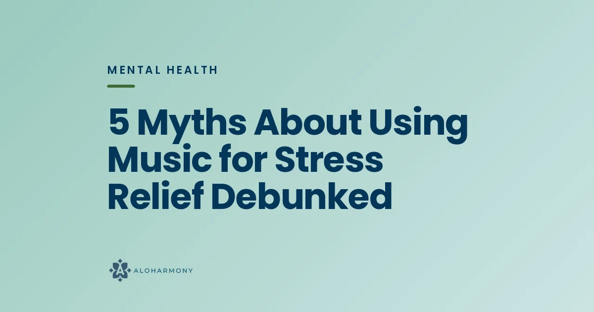 5 Myths About Using Music for Stress Relief Debunked