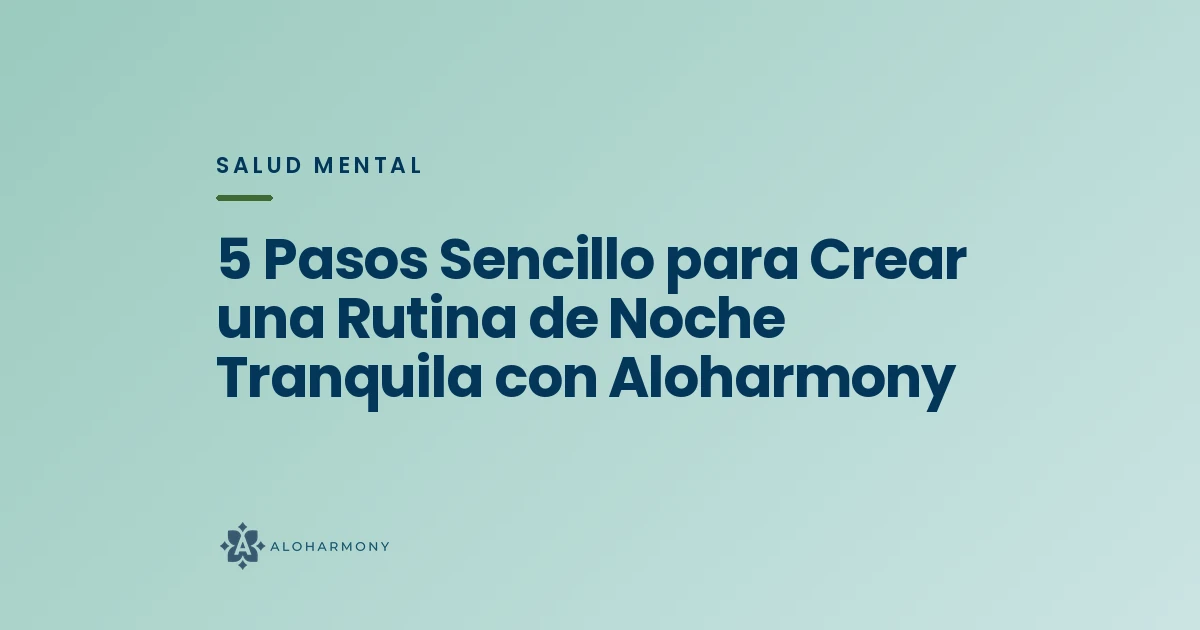 5 Pasos Sencillo para Crear una Rutina de Noche Tranquila con Aloharmony