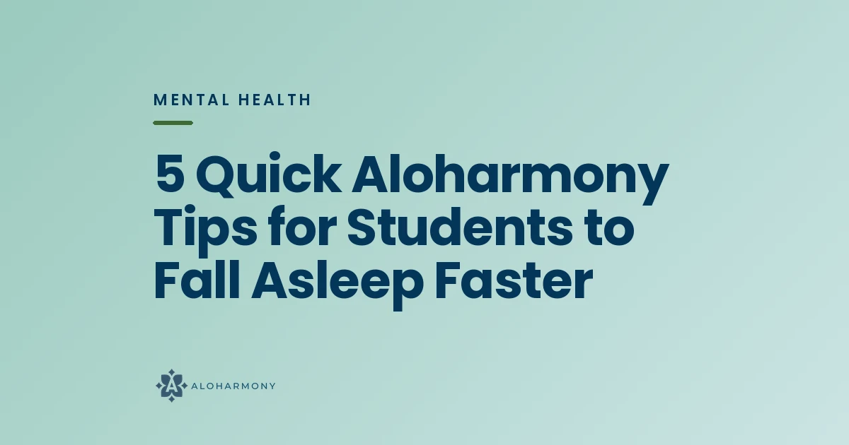 5 Quick Aloharmony Tips for Students to Fall Asleep Faster