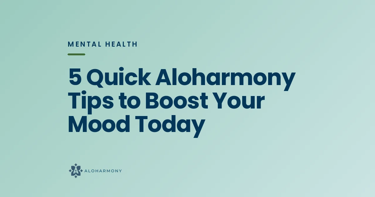 5 Quick Aloharmony Tips to Boost Your Mood Today
