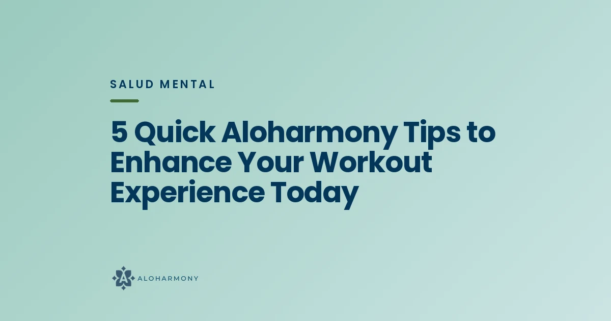 5 Quick Aloharmony Tips to Enhance Your Workout Experience Today