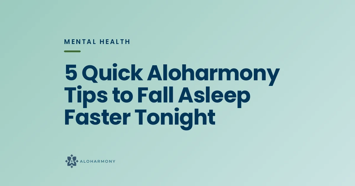 5 Quick Aloharmony Tips to Fall Asleep Faster Tonight