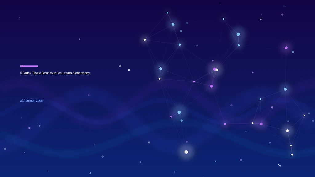 5 Quick Tips to Boost Your Focus with Aloharmony