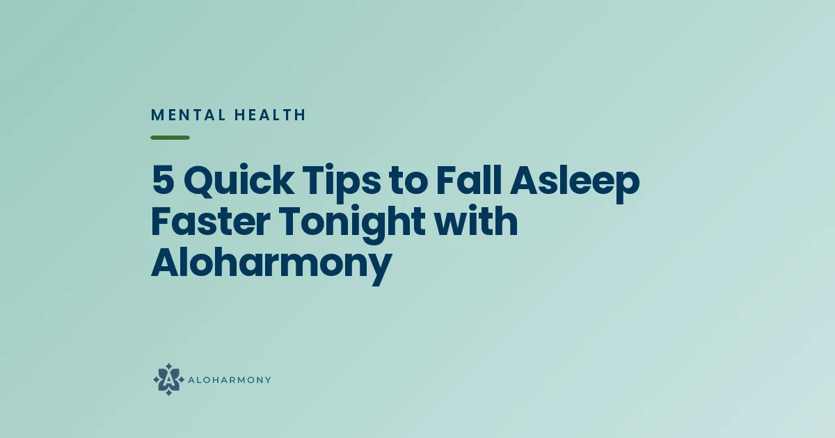 5 Quick Tips to Fall Asleep Faster Tonight with Aloharmony