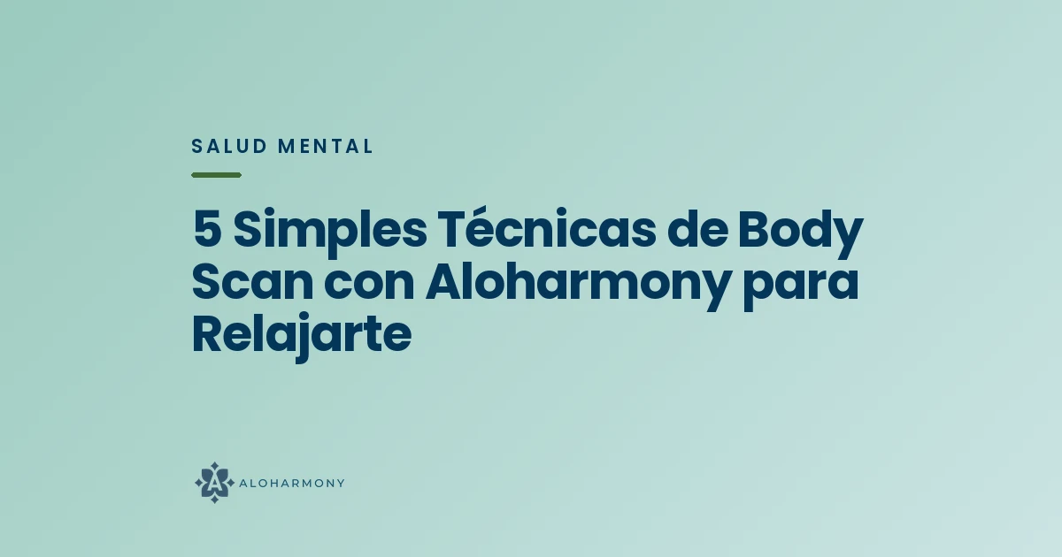 5 Simples Técnicas de Body Scan con Aloharmony para Relajarte