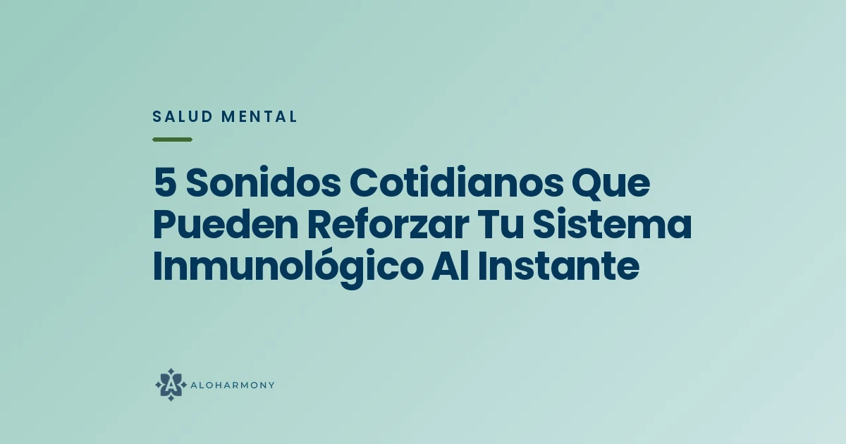 5 Sonidos Cotidianos Que Pueden Reforzar Tu Sistema Inmunológico Al Instante