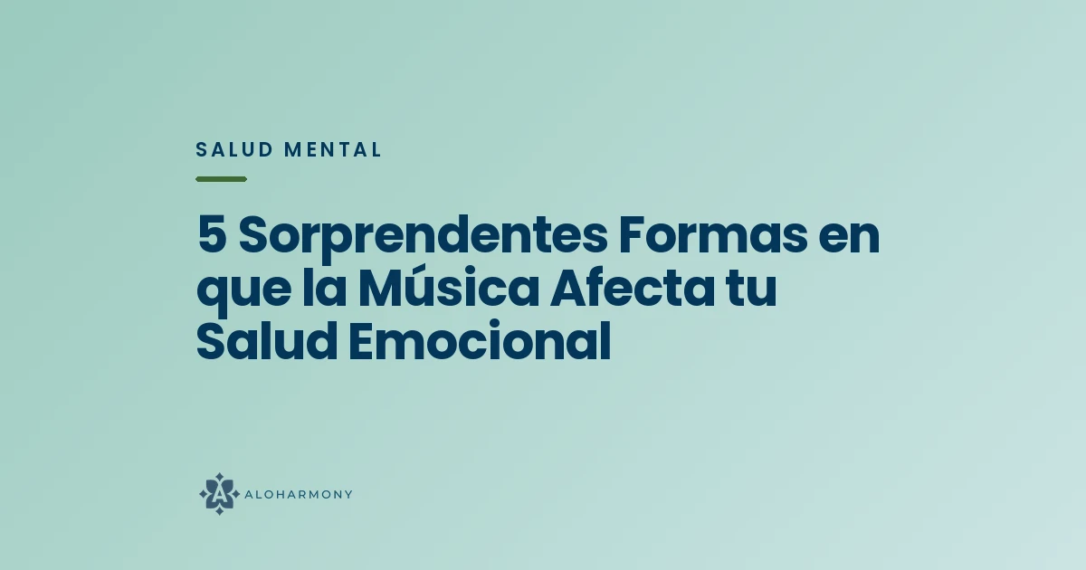 5 Sorprendentes Formas en que la Música Afecta tu Salud Emocional