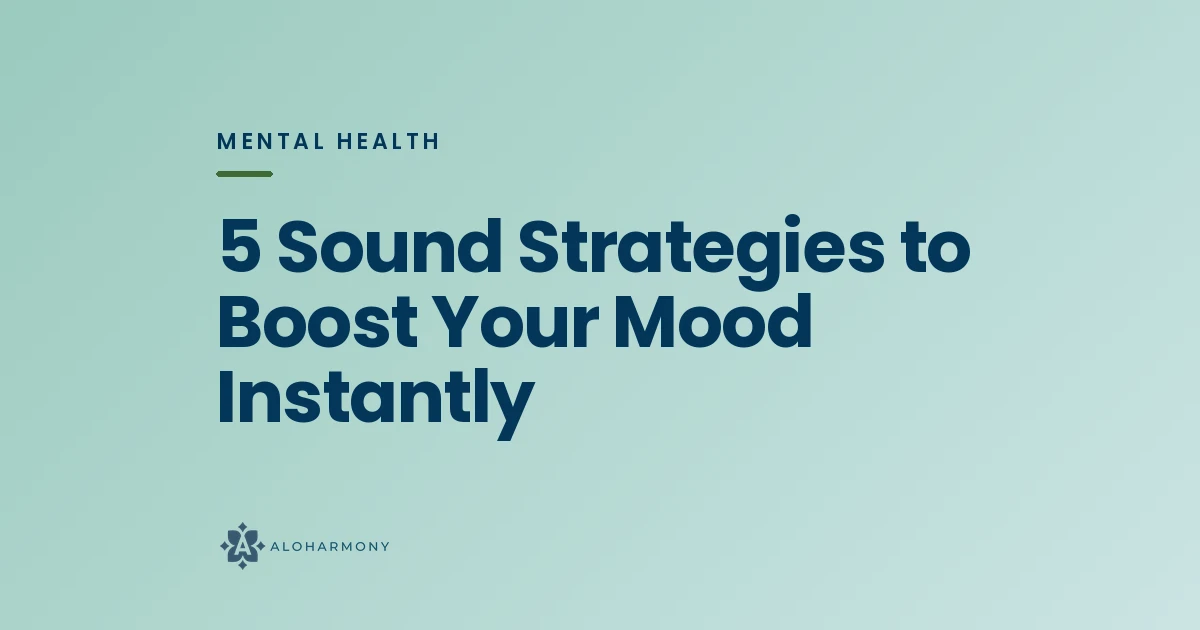 5 Sound Strategies to Boost Your Mood Instantly