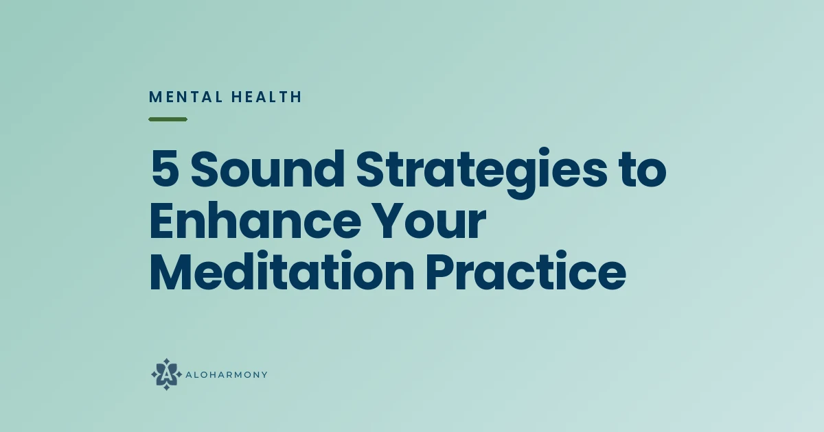 5 Sound Strategies to Enhance Your Meditation Practice