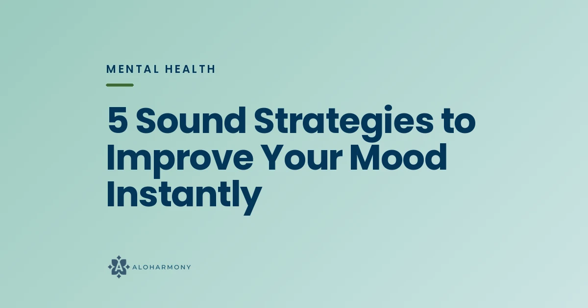 5 Sound Strategies to Improve Your Mood Instantly