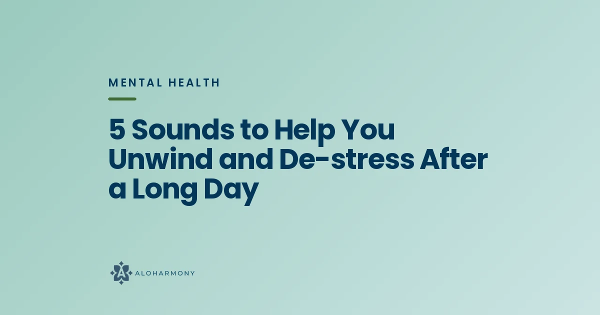 5 Sounds to Help You Unwind and De-stress After a Long Day