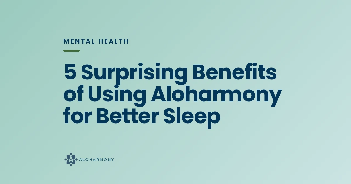 5 Surprising Benefits of Using Aloharmony for Better Sleep