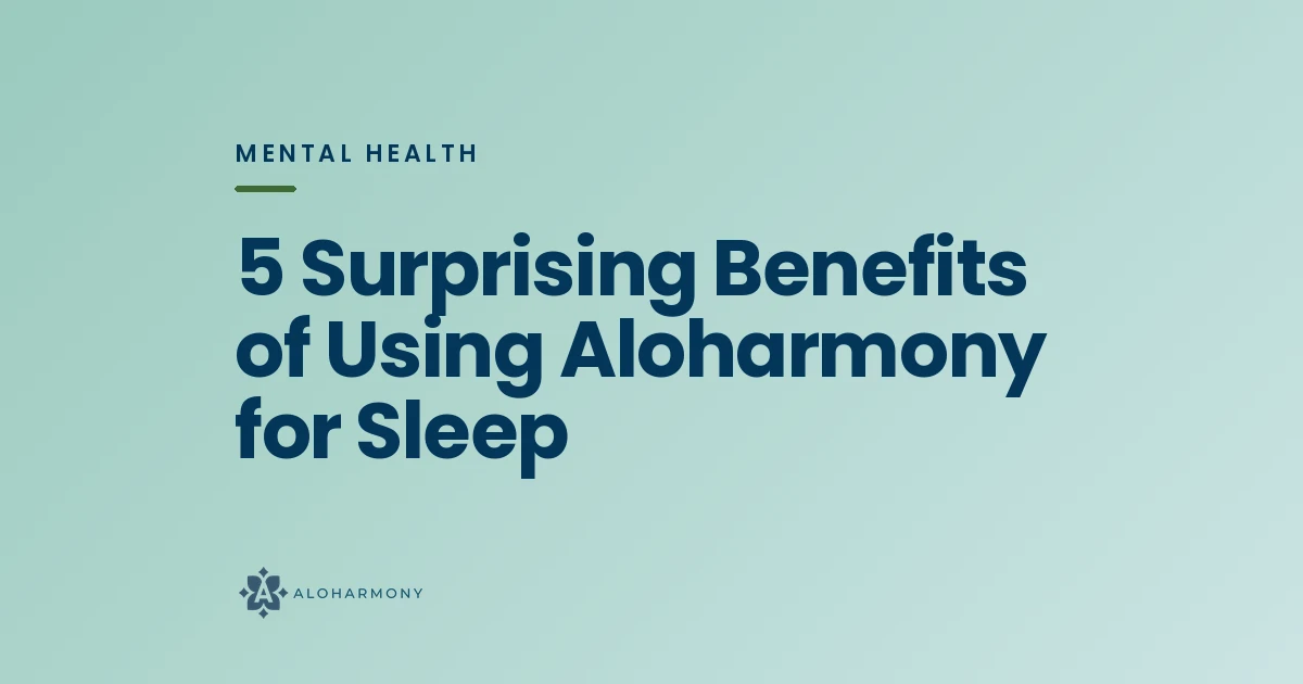 5 Surprising Benefits of Using Aloharmony for Sleep