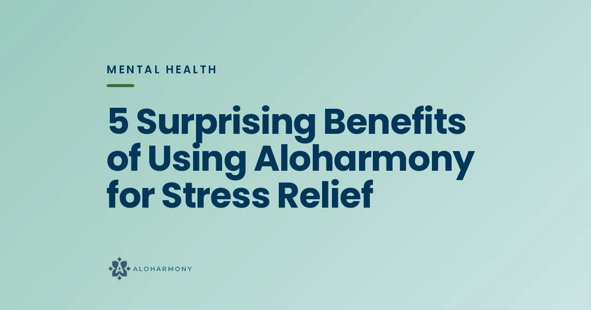 5 Surprising Benefits of Using Aloharmony for Stress Relief