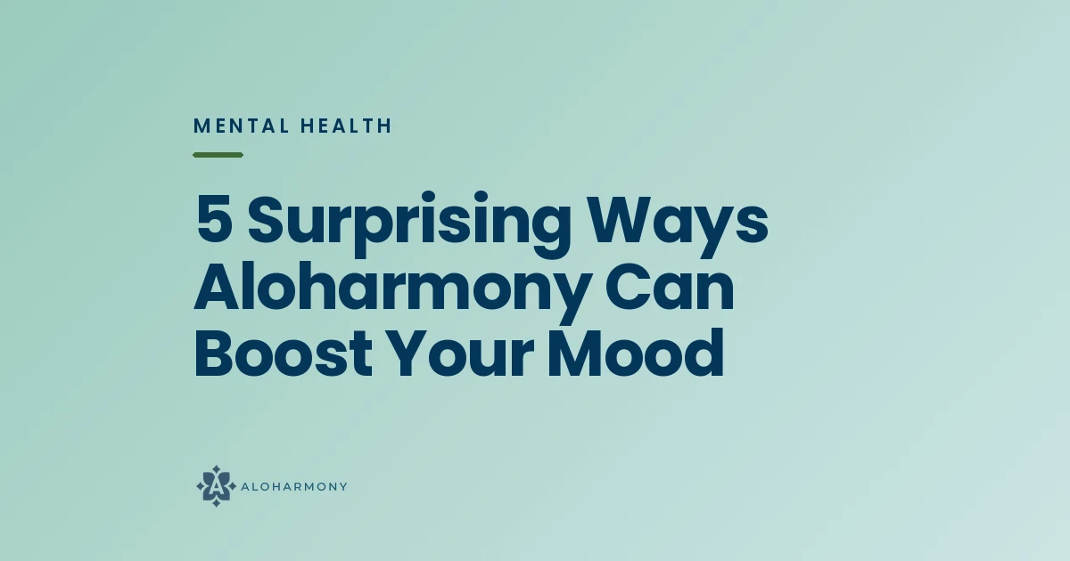5 Surprising Ways Aloharmony Can Boost Your Mood