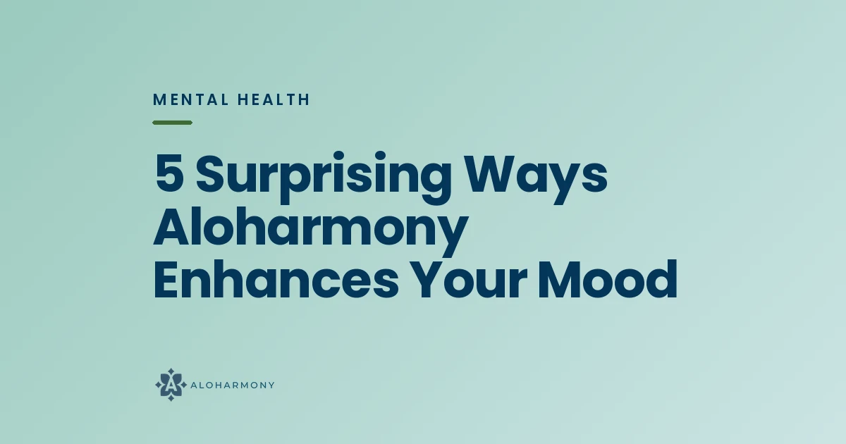 5 Surprising Ways Aloharmony Enhances Your Mood