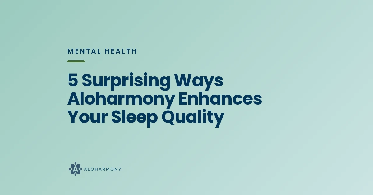 5 Surprising Ways Aloharmony Enhances Your Sleep Quality
