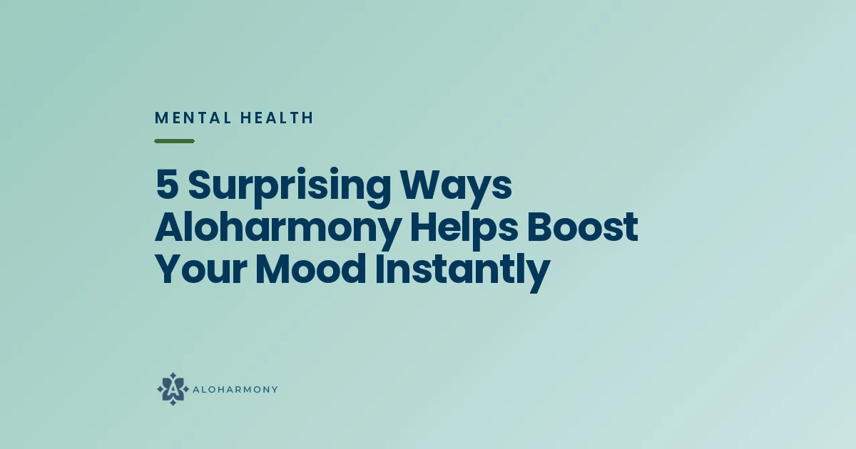 5 Surprising Ways Aloharmony Helps Boost Your Mood Instantly