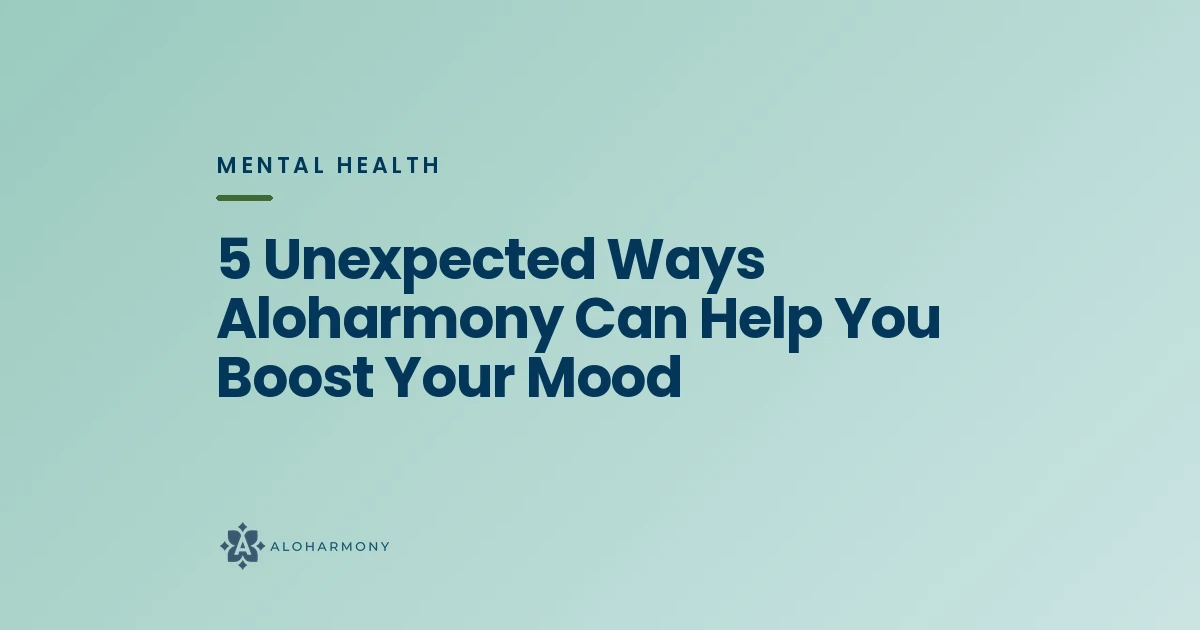 5 Unexpected Ways Aloharmony Can Help You Boost Your Mood