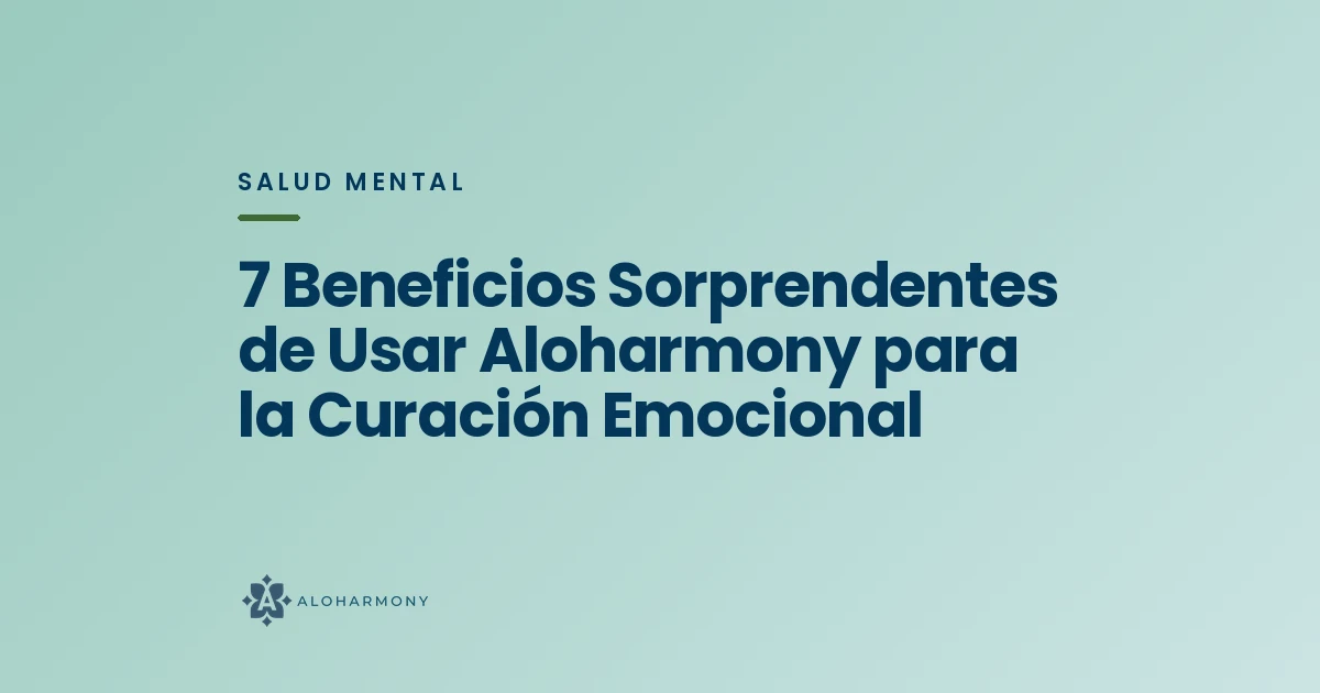 7 Beneficios Sorprendentes de Usar Aloharmony para la Curación Emocional
