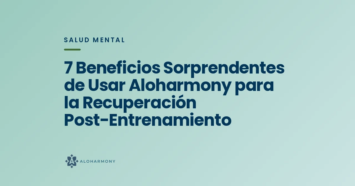 7 Beneficios Sorprendentes de Usar Aloharmony para la Recuperación Post-Entrenamiento