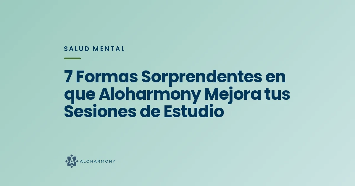 7 Formas Sorprendentes en que Aloharmony Mejora tus Sesiones de Estudio