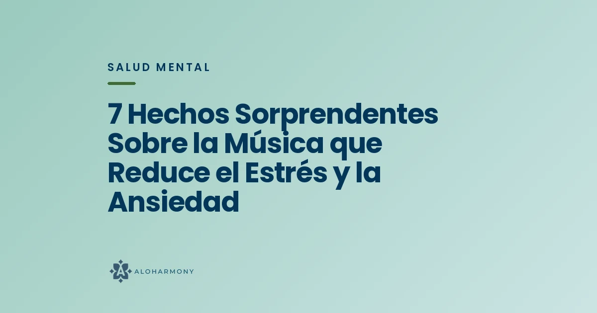 7 Hechos Sorprendentes Sobre la Música que Reduce el Estrés y la Ansiedad