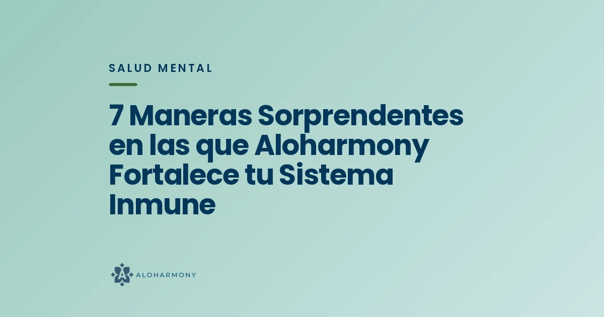 7 Maneras Sorprendentes en las que Aloharmony Fortalece tu Sistema Inmune