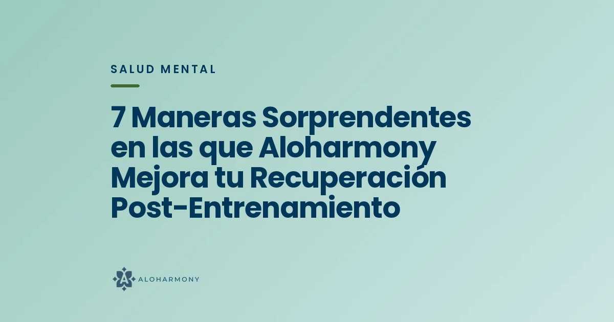 7 Maneras Sorprendentes en las que Aloharmony Mejora tu Recuperación Post-Entrenamiento