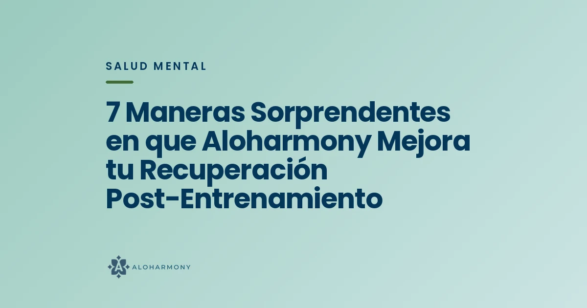 7 Maneras Sorprendentes en que Aloharmony Mejora tu Recuperación Post-Entrenamiento