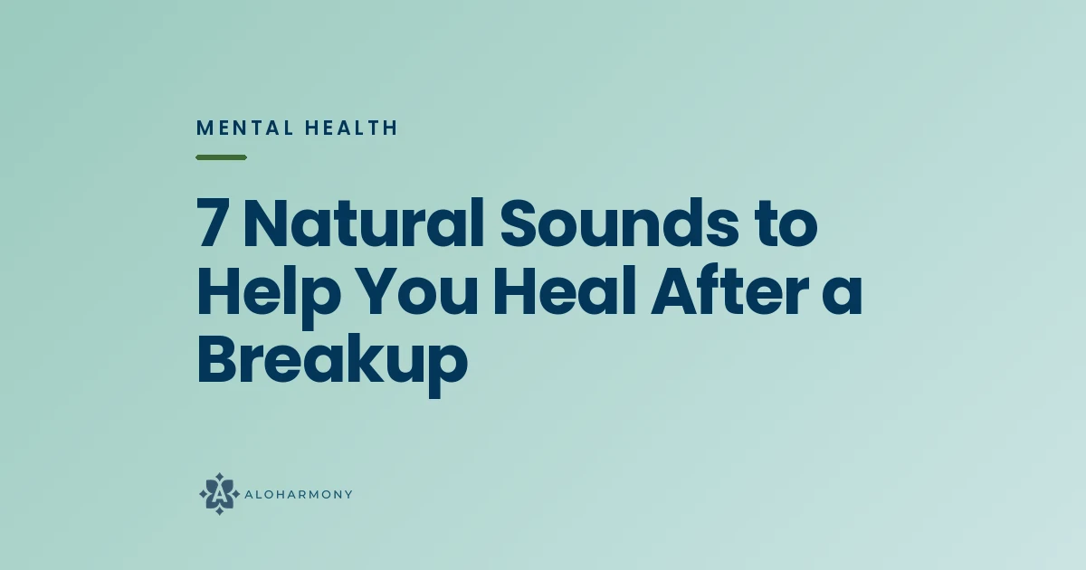 7 Natural Sounds to Help You Heal After a Breakup