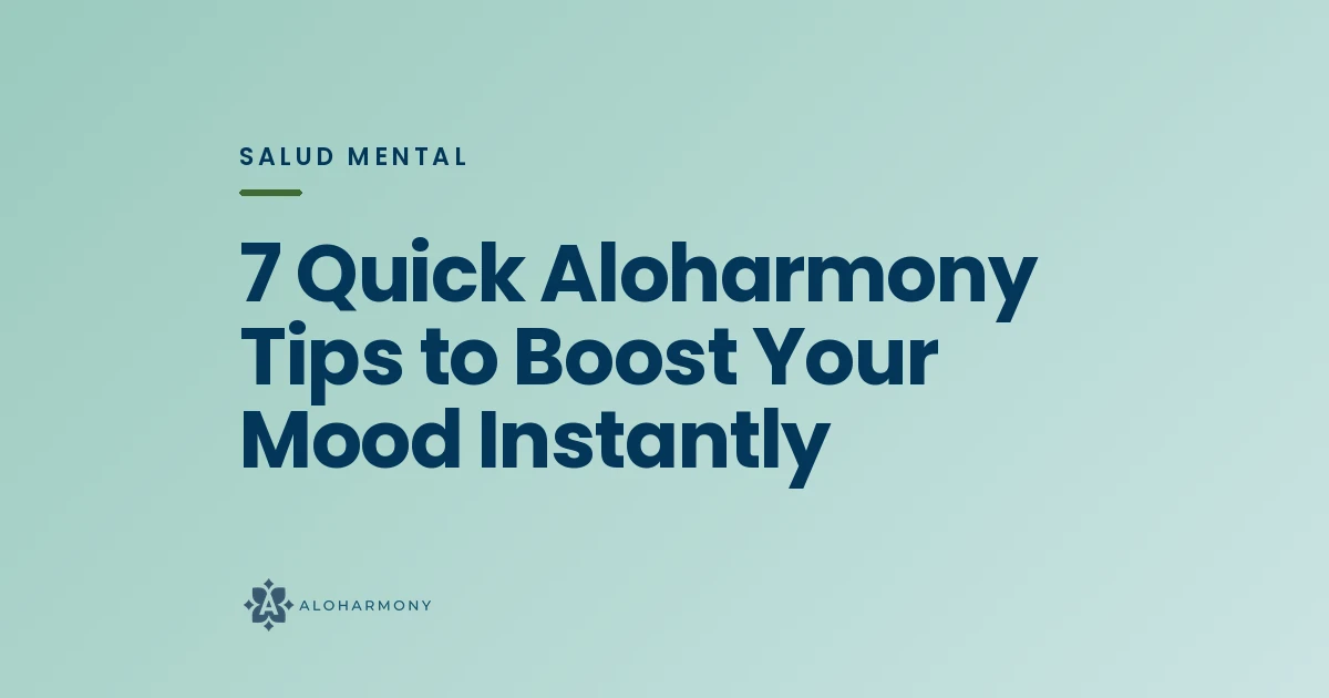 7 Quick Aloharmony Tips to Boost Your Mood Instantly