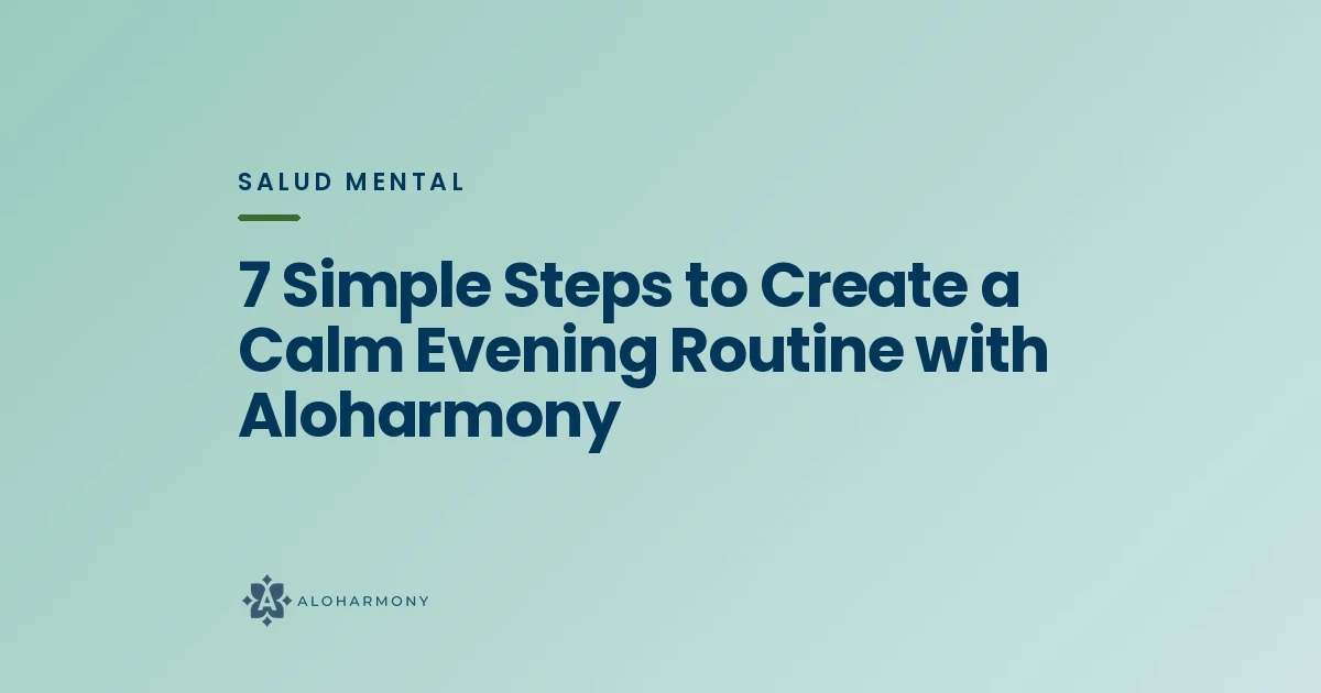 7 Simple Steps to Create a Calm Evening Routine with Aloharmony
