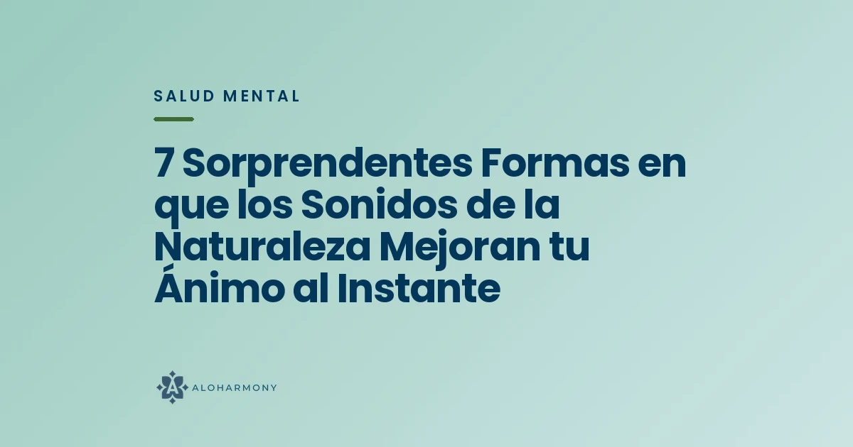 7 Sorprendentes Formas en que los Sonidos de la Naturaleza Mejoran tu Ánimo al Instante
