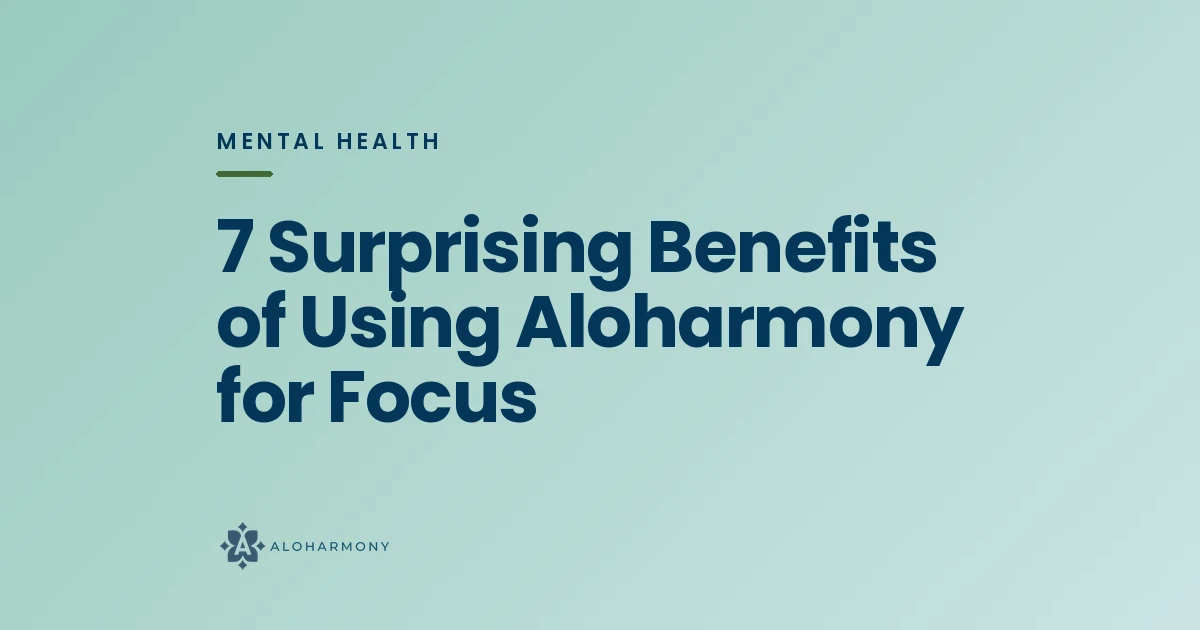 7 Surprising Benefits of Using Aloharmony for Focus