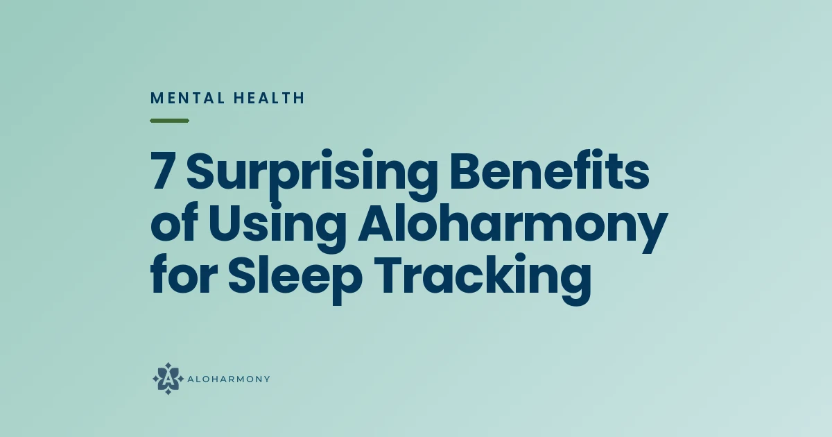 7 Surprising Benefits of Using Aloharmony for Sleep Tracking