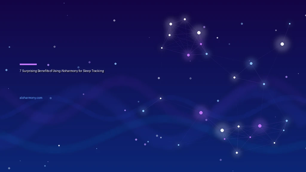 7 Surprising Benefits of Using Aloharmony for Sleep Tracking