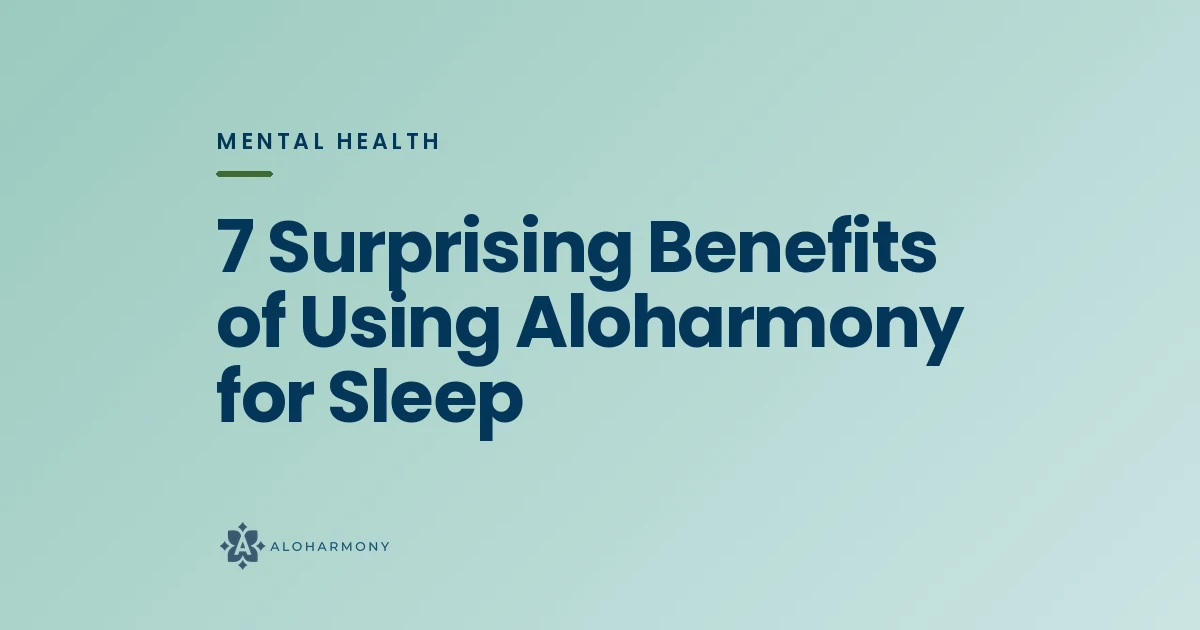 7 Surprising Benefits of Using Aloharmony for Sleep