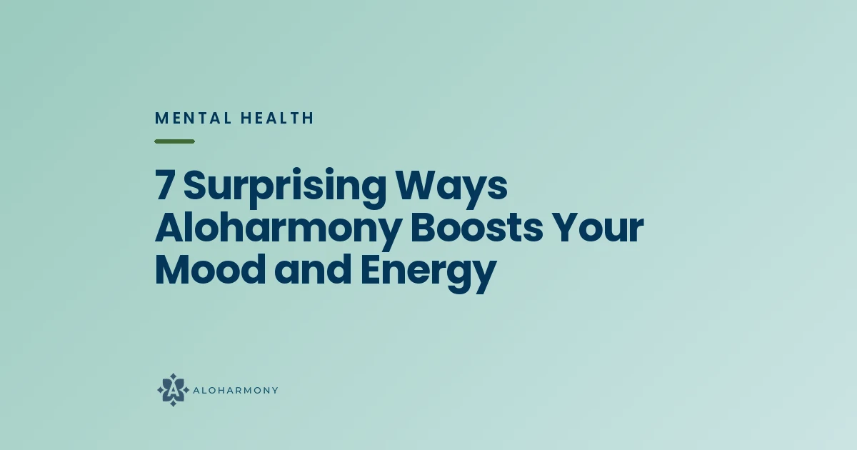 7 Surprising Ways Aloharmony Boosts Your Mood and Energy
