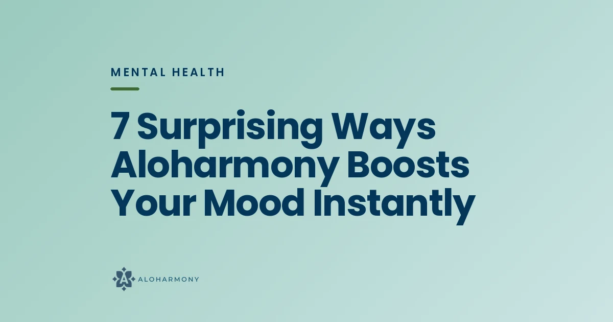 7 Surprising Ways Aloharmony Boosts Your Mood Instantly