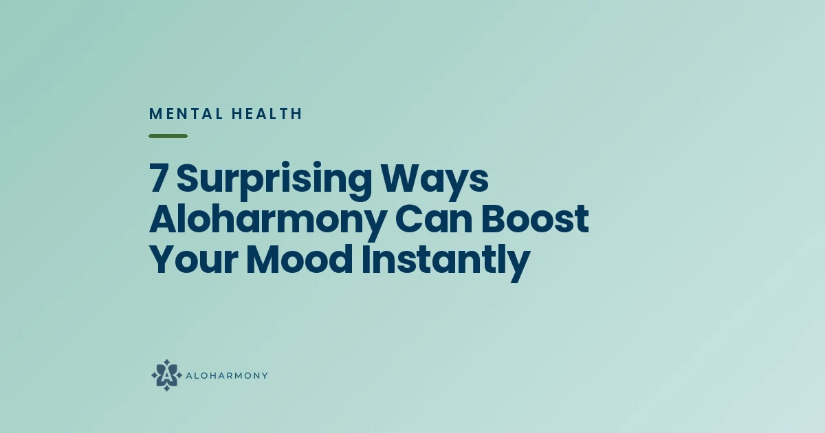 7 Surprising Ways Aloharmony Can Boost Your Mood Instantly