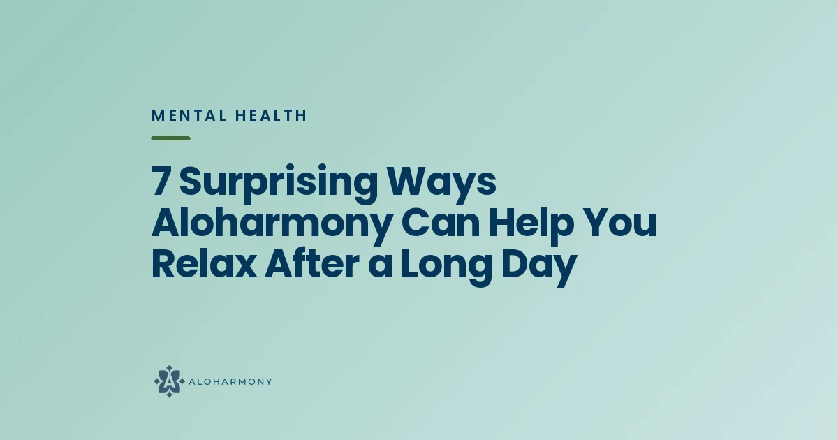 7 Surprising Ways Aloharmony Can Help You Relax After a Long Day