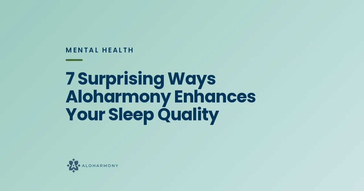 7 Surprising Ways Aloharmony Enhances Your Sleep Quality
