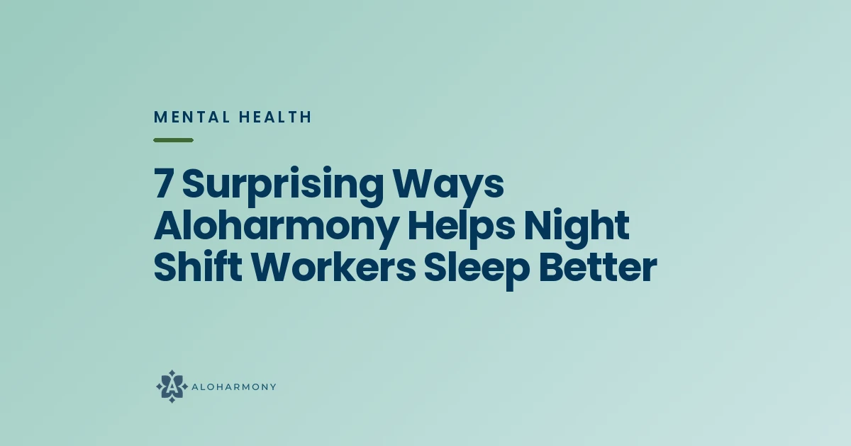 7 Surprising Ways Aloharmony Helps Night Shift Workers Sleep Better