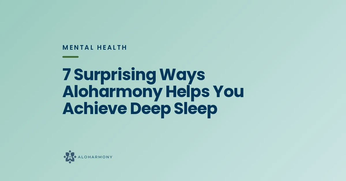 7 Surprising Ways Aloharmony Helps You Achieve Deep Sleep