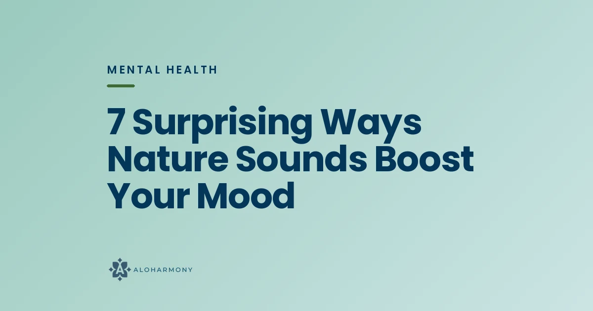 7 Surprising Ways Nature Sounds Boost Your Mood