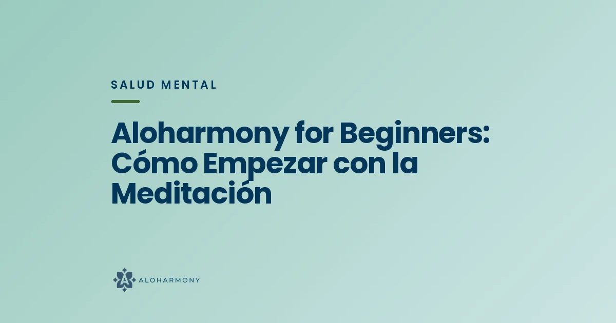 Aloharmony for Beginners: Cómo Empezar con la Meditación
