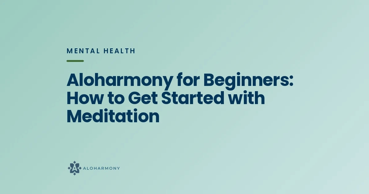 Aloharmony for Beginners: How to Get Started with Meditation