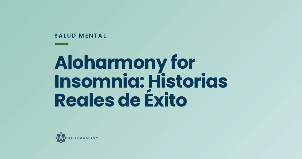 Aloharmony for Insomnia: Historias Reales de Éxito