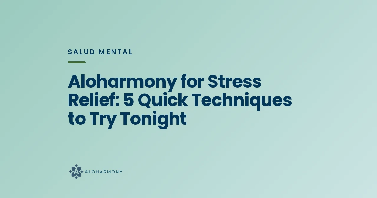 Aloharmony for Stress Relief: 5 Quick Techniques to Try Tonight
